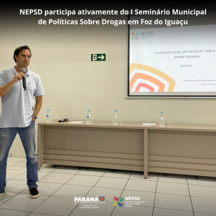 NEPSD participa ativamente do I Seminário Municipal de Políticas Sobre Drogas em Foz do Iguaçu